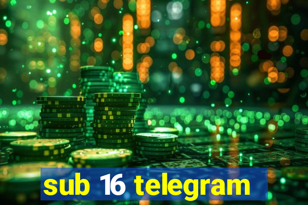 sub 16 telegram